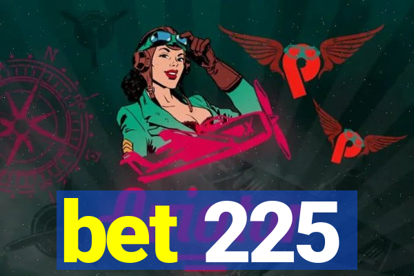 bet 225